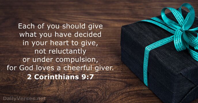 Each of you should give what you have decided in your heart… 2 Corinthians 9:7