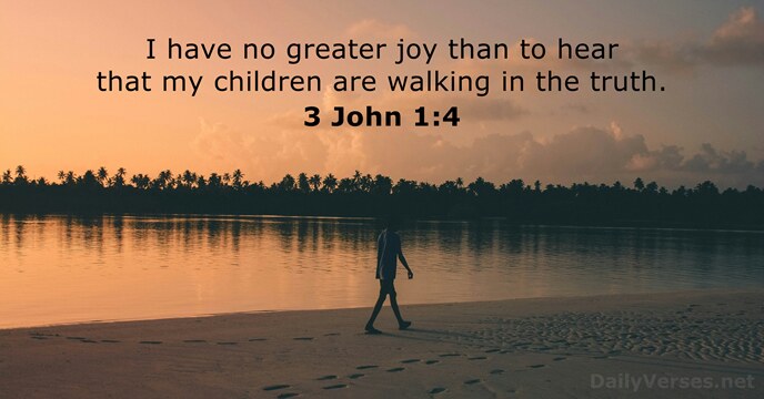 I have no greater joy than to hear that my children are… 3 John 1:4