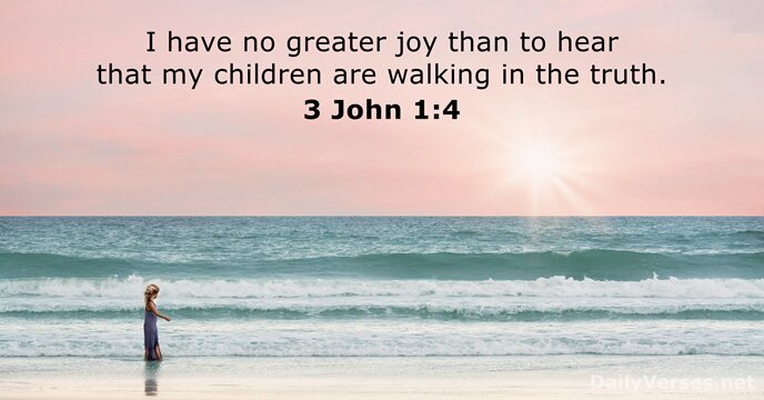I have no greater joy than to hear that my children are… 3 John 1:4