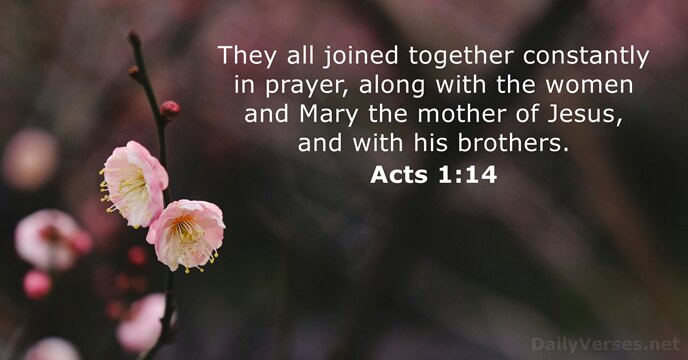 They all joined together constantly in prayer, along with the women and… Acts 1:14