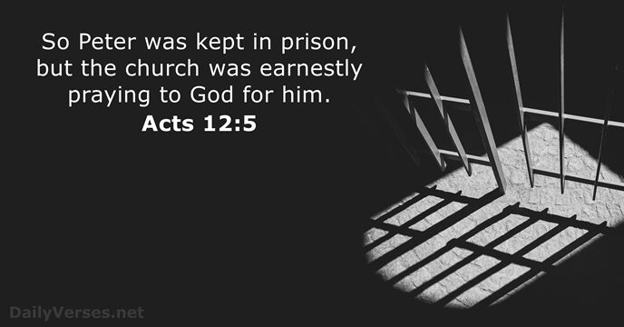 So Peter was kept in prison, but the church was earnestly praying… Acts 12:5