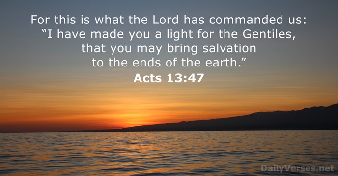 For this is what the Lord has commanded us: “I have made… Acts 13:47
