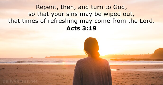 Repent, then, and turn to God, so that your sins may be… Acts 3:19