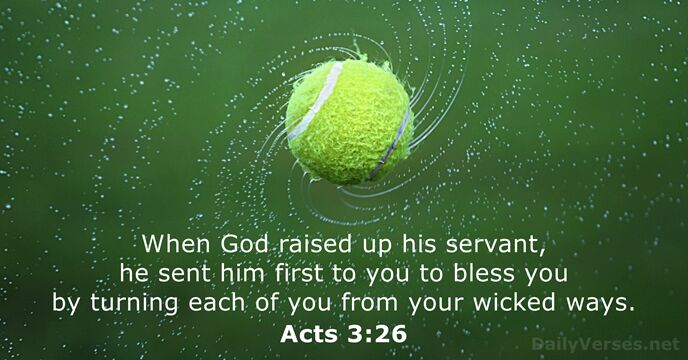 When God raised up his servant, he sent him first to you… Acts 3:26