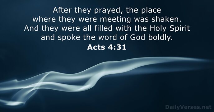 After they prayed, the place where they were meeting was shaken. And… Acts 4:31