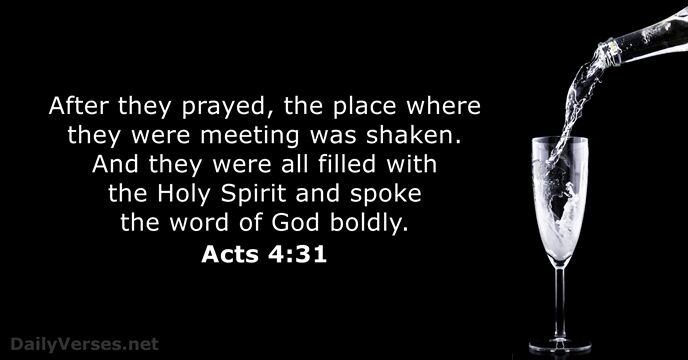 After they prayed, the place where they were meeting was shaken. And… Acts 4:31