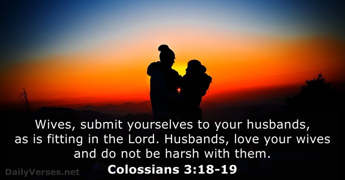 Wives, submit yourselves to your husbands, as is fitting in the Lord… Colossians 3:18-19