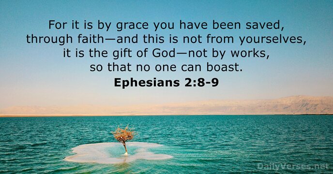 For it is by grace you have been saved, through faith—and this… Ephesians 2:8-9