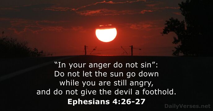 “In your anger do not sin”: Do not let the sun go… Ephesians 4:26-27