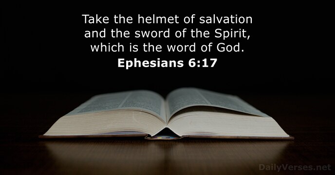 Take the helmet of salvation and the sword of the Spirit, which… Ephesians 6:17