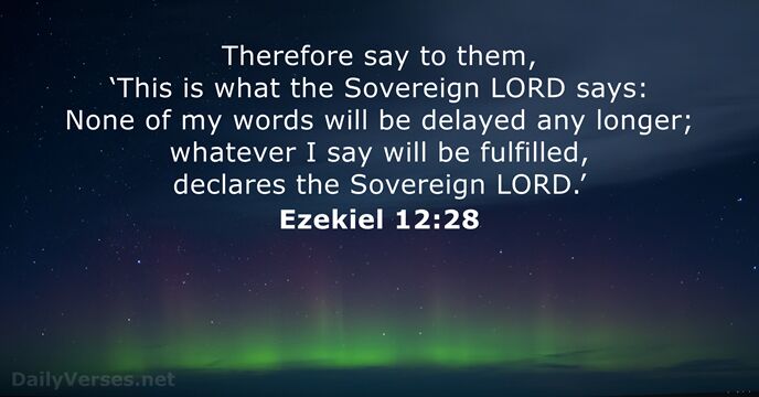 Therefore say to them, ‘This is what the Sovereign LORD says: None… Ezekiel 12:28
