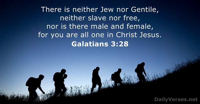 There is neither Jew nor Gentile, neither slave nor free, nor is… Galatians 3:28