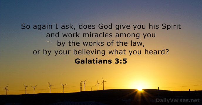 So again I ask, does God give you his Spirit and work… Galatians 3:5