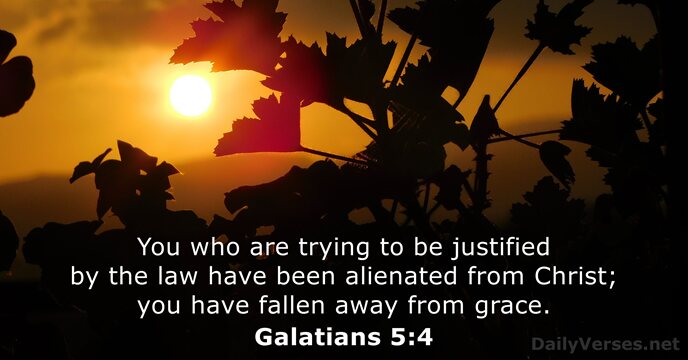 You who are trying to be justified by the law have been… Galatians 5:4
