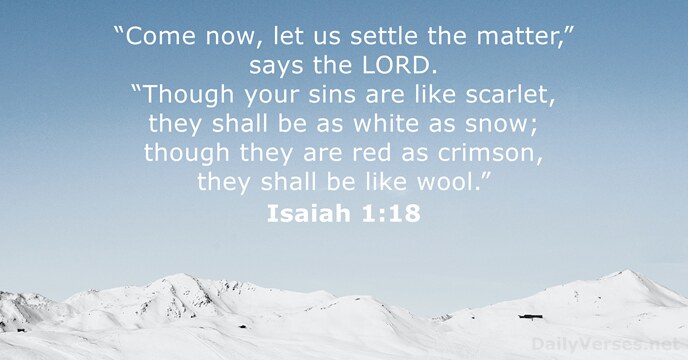 “Come now, let us settle the matter,” says the LORD. “Though your… Isaiah 1:18