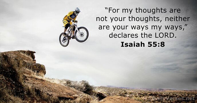 “For my thoughts are not your thoughts, neither are your ways my… Isaiah 55:8