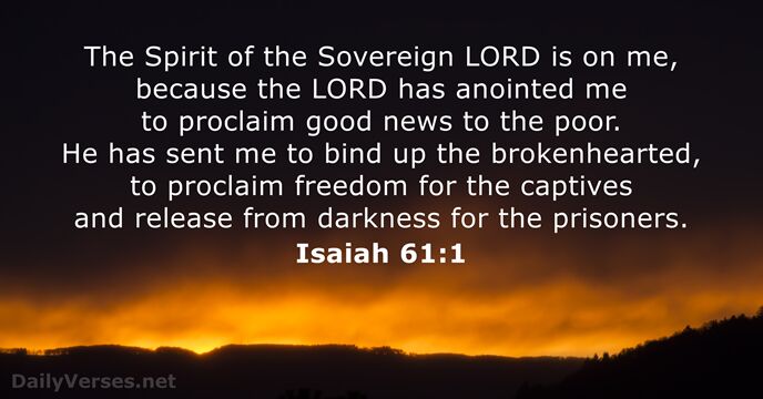 The Spirit of the Sovereign LORD is on me, because the LORD… Isaiah 61:1