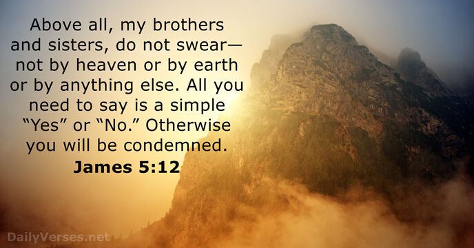 Above all, my brothers and sisters, do not swear—not by heaven or… James 5:12