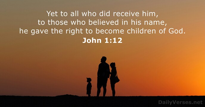 Yet to all who did receive him, to those who believed in… John 1:12