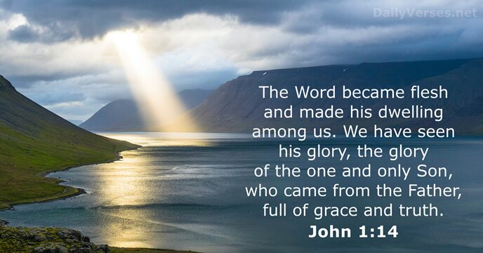 The Word became flesh and made his dwelling among us. We have… John 1:14