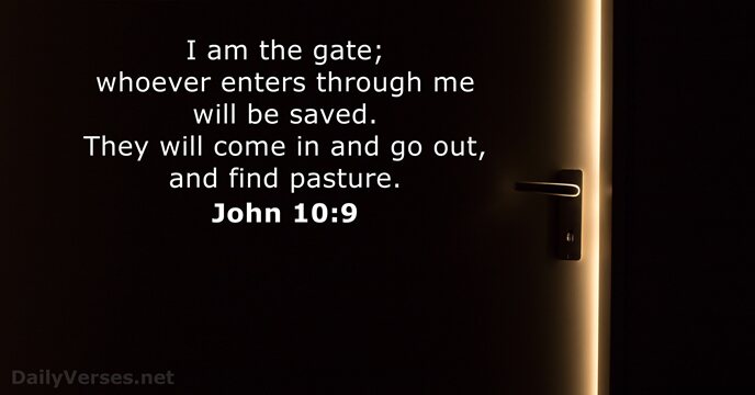 I am the gate; whoever enters through me will be saved. They… John 10:9