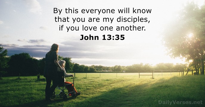 By this everyone will know that you are my disciples, if you… John 13:35