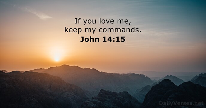 If you love me, keep my commands. John 14:15
