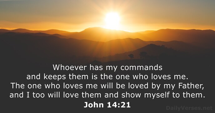 Whoever has my commands and keeps them is the one who loves… John 14:21