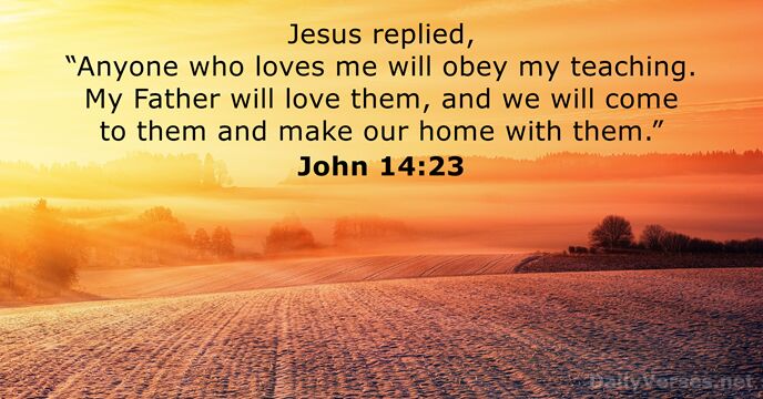 Jesus replied, “Anyone who loves me will obey my teaching. My Father… John 14:23