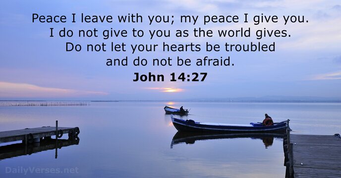 Peace I leave with you; my peace I give you. I do… John 14:27