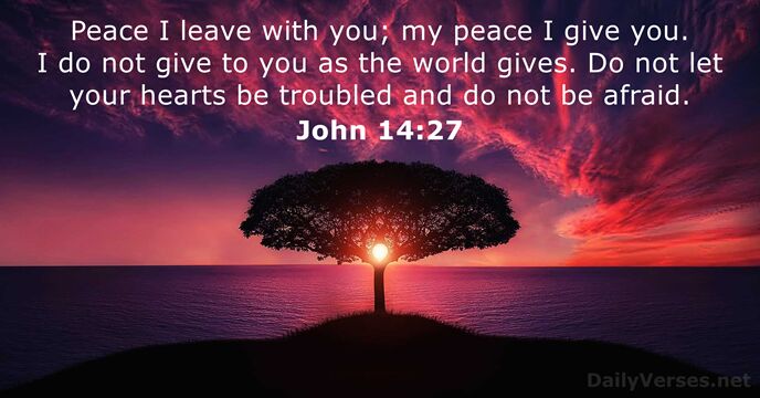 Peace I leave with you; my peace I give you. I do… John 14:27