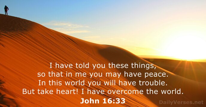 I have told you these things, so that in me you may… John 16:33