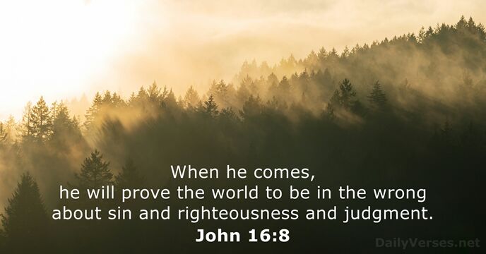 When he comes, he will prove the world to be in the… John 16:8