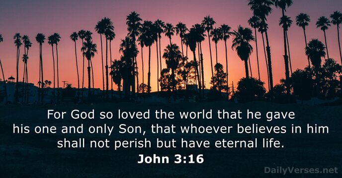 For God so loved the world that he gave his one and… John 3:16