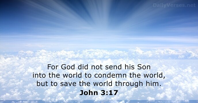 For God did not send his Son into the world to condemn… John 3:17