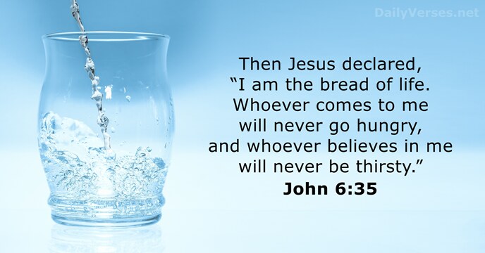 Then Jesus declared, “I am the bread of life. Whoever comes to… John 6:35