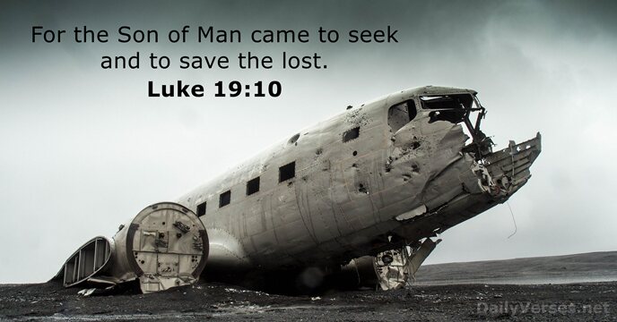 For the Son of Man came to seek and to save the lost. Luke 19:10