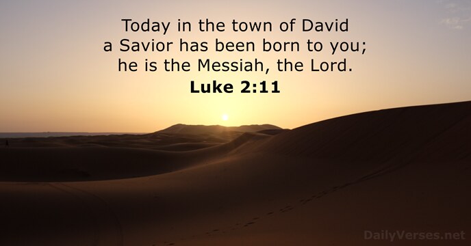 Today in the town of David a Savior has been born to… Luke 2:11