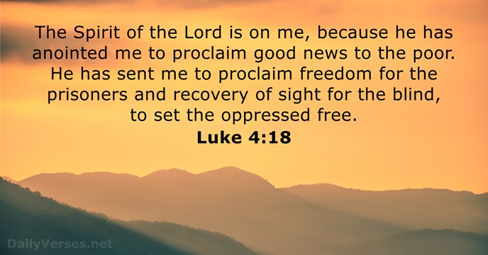 The Spirit of the Lord is on me, because he has anointed… Luke 4:18