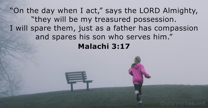 “On the day when I act,” says the LORD Almighty, “they will… Malachi 3:17