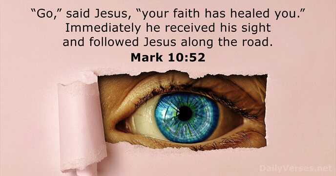 “Go,” said Jesus, “your faith has healed you.” Immediately he received his… Mark 10:52