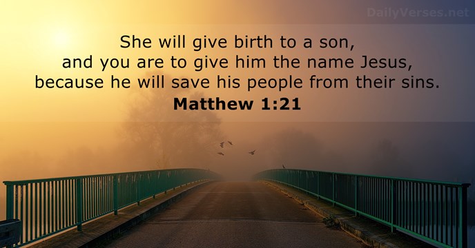 She will give birth to a son, and you are to give… Matthew 1:21