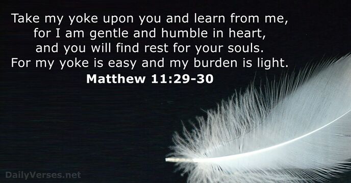 Take my yoke upon you and learn from me, for I am… Matthew 11:29-30