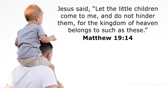 Jesus said, “Let the little children come to me, and do not… Matthew 19:14