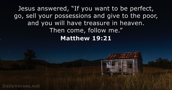 Jesus answered, “If you want to be perfect, go, sell your possessions… Matthew 19:21