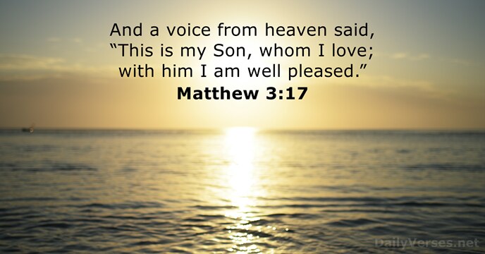 And a voice from heaven said, “This is my Son, whom I… Matthew 3:17