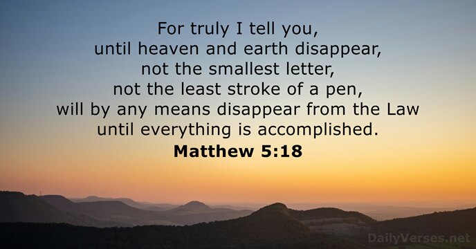 For truly I tell you, until heaven and earth disappear, not the… Matthew 5:18