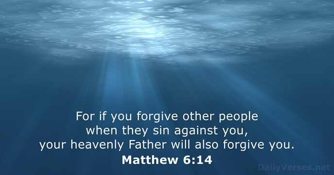 For if you forgive other people when they sin against you, your… Matthew 6:14