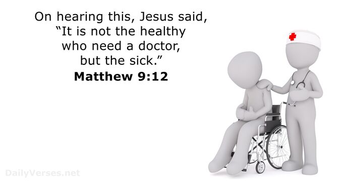 On hearing this, Jesus said, “It is not the healthy who need… Matthew 9:12