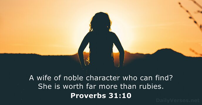 A wife of noble character who can find? She is worth far… Proverbs 31:10